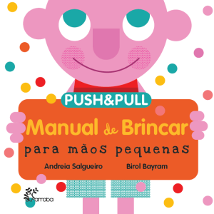 Este livro cartonado “Manual de brincar para mãos pequenas” não tem texto até puxar as abas e ler a palavra escrita que completa a ilustração!